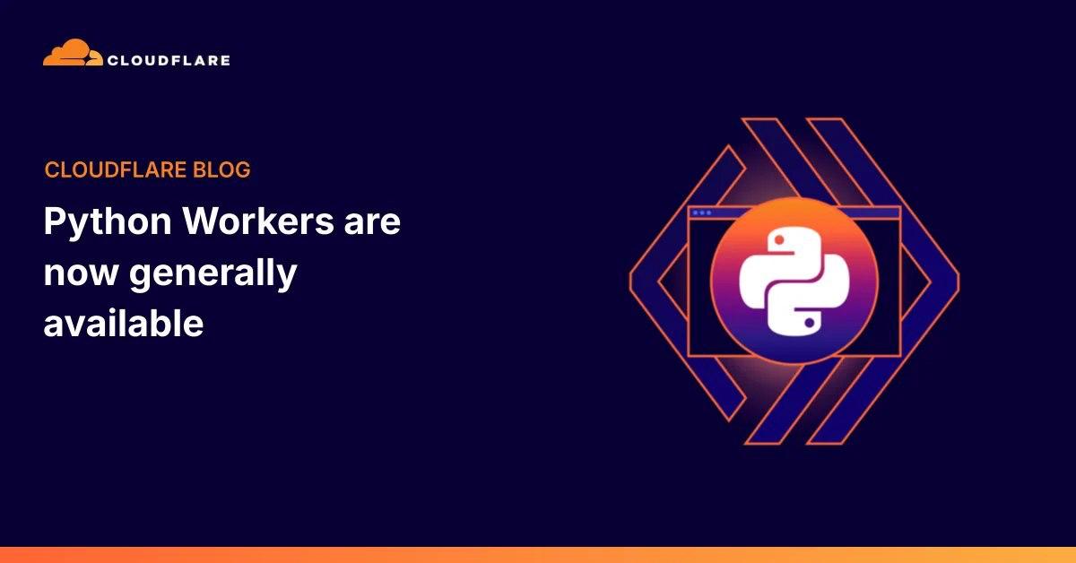 Cloudflare 宣布 Python Workers 正式全面可用